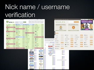 Nick name / username
veriﬁcation
 