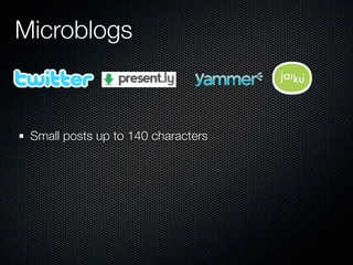 Microblogs



 Small posts up to 140 characters
 