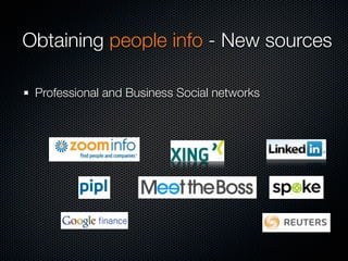 Obtaining people info - New sources

 Professional and Business Social networks
 