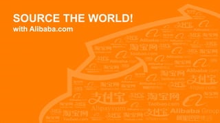 SOURCE THE WORLD!
with Alibaba.com
 