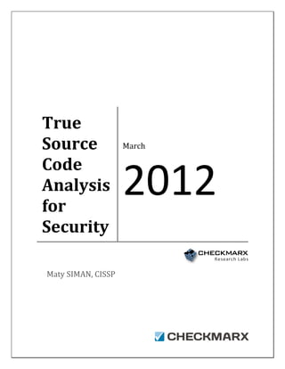 True
Source
Code
Analysis
for
Security
Maty SIMAN, CISSP

March

2012

 