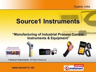 Source1 Instruments “ Manufacturing of Industrial Process Control  Instruments & Equipment” ©  Source1 Instruments , All Rights Reserved 