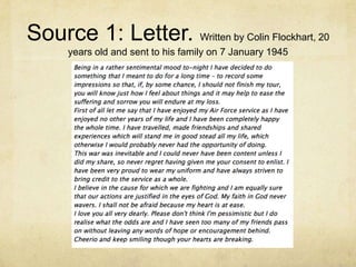 Source 1: Letter. Written by Colin Flockhart, 20
years old and sent to his family on 7 January 1945
 