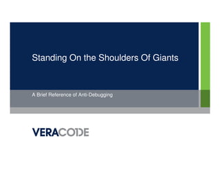 Standing On the Shoulders Of Giants



A Brief Reference of Anti-Debugging
 