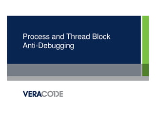 Process and Thread Block
Anti-Debugging
 