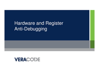 Hardware and Register
Anti-Debugging
 