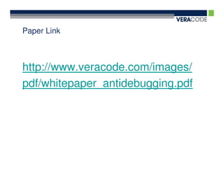 Paper Link



http://www.veracode.com/images/
pdf/whitepaper_antidebugging.pdf
 
