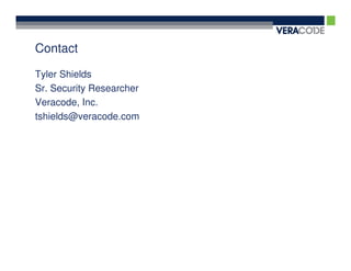 Contact

Tyler Shields
Sr. Security Researcher
Veracode, Inc.
tshields@veracode.com
 