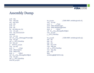 Assembly Dump
push ebp
mov ebp, esp                         loc_411400:           ; CODE XREF: antidebug(void)+2Fj
sub esp, 0C0h                        mov esi, esp
push ebx                             push 0        ; uType
push esi                             push offset aNoDebugger
push edi                             push offset aNoDebuggerDete
lea edi, [ebp+var_C0]                push 0        ; hWnd
mov ecx, 30h                         call ds:__imp__MessageBoxW@16
mov eax, 0CCCCCCCCh                  cmp esi, esp
rep stosd                            j___RTC_CheckEsp
mov esi, esp
call ds:__imp__IsDebuggerPresent@0   loc_41141D:           ; CODE XREF: antidebug(void)+4Ej
cmp esi, esp                         pop edi
call j___RTC_CheckEsp                pop esi
test eax, eax                        pop ebx
jz short loc_411400                  add esp, 0C0h
mov esi, esp                         cmp ebp, esp
push 0         ; uType               call j___RTC_CheckEsp
push offset Caption                  mov esp, ebp
push offset Text                     pop ebp
push 0         ; hWnd                Retn
call ds:__imp__MessageBoxW@16        antidebug@@YAXXZ endp
cmp esi, esp
call j___RTC_CheckEsp
short loc_41141D
 