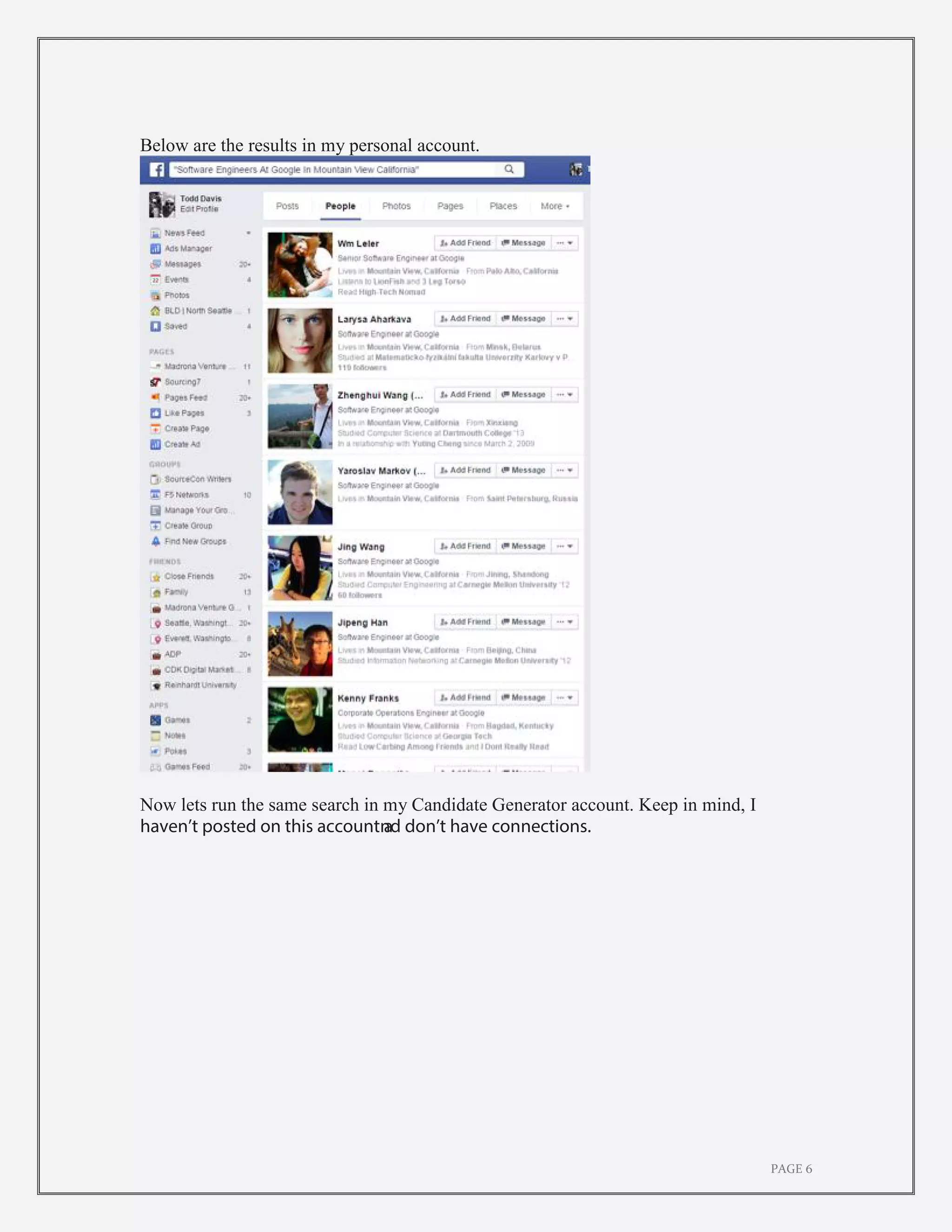 PAGE 6
Below are the results in my personal account.
Now lets run the same search in my Candidate Generator account. Keep in mind, I
haven’t posted on this account and don’t have connections.
 