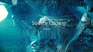 Source Code
Analysis
 
