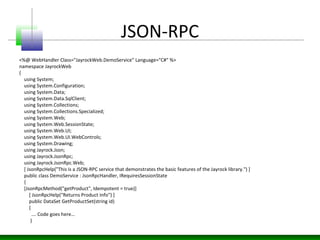 JSON-RPC
<%@ WebHandler Class="JayrockWeb.DemoService" Language="C#" %>
namespace JayrockWeb
{
using System;
using System....