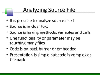Analyzing Source File
• It is possible to analyze source itself
• Source is in clear text
• Source is having methods, vari...