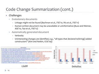 Code Change Summarization (cont.)
 Challenges
 Evolutionary documents
 Linkage might not be found (Bachman et al., FSE’...