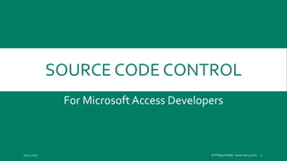 SOURCE CODE CONTROL
For Microsoft Access Developers
09.02.2017 © Philipp Stiefel - www.ivercy.com 1
 