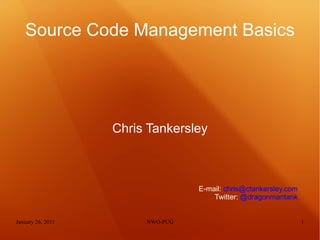 Source Code Management Basics ,[object Object],E-mail:  [email_address] Twitter:  @dragonmantank 
