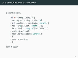 use standard code structure
Does this work?
int x(string list[]) {
; string maxString = list[0]
; int maxSize = maxString....