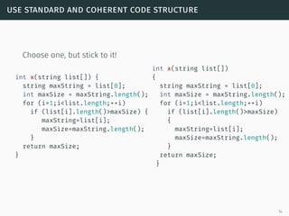 use standard and coherent code structure
Choose one, but stick to it!
int x(string list[]) {
string maxString = list[0];
i...