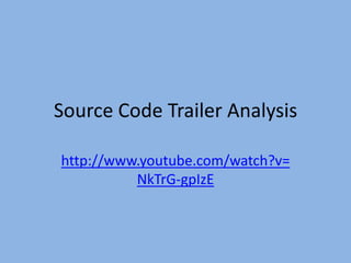 Source Code Trailer Analysis

http://www.youtube.com/watch?v=
          NkTrG-gpIzE
 