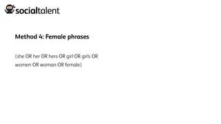 Method 4: Female phrases
(she OR her OR hers OR girl OR girls OR
women OR woman OR female)
 