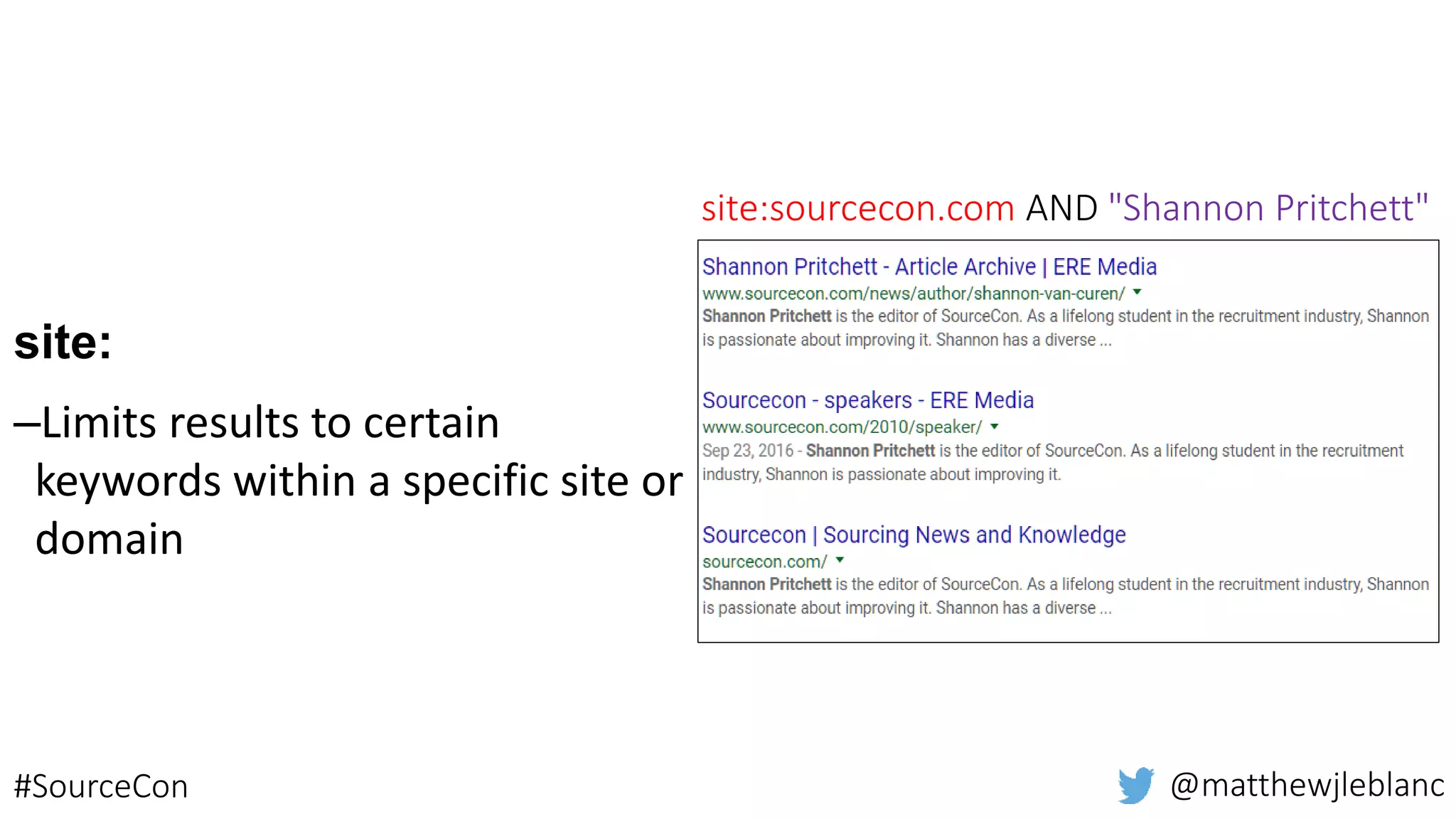 intitle:
– Restricts results to pages
containing a particular word in
its title
inurl:
– Restricts results to pages
containing a particular word in
its URL
(inurl:resumeof OR
intitle:resumeof) -intitle:sample
AND "nashville, tn"
@matthewjleblanc#SourceCon
 