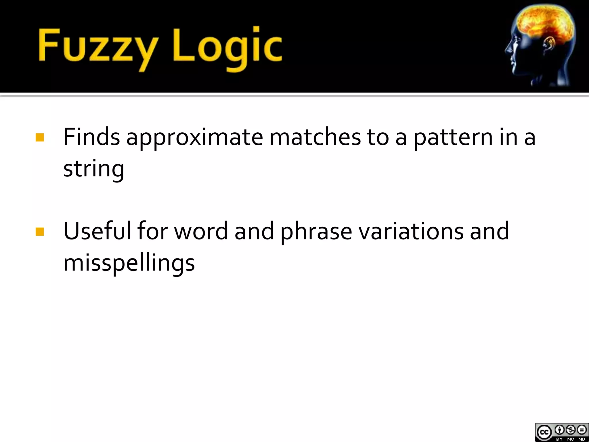  Finds approximate matches to a pattern in a 
string 
 Useful for word and phrase variations and 
misspellings 
 