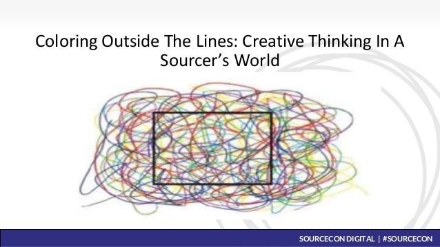 SOURCECON DIGITAL | #SOURCECON
Coloring Outside The Lines: Creative Thinking In A
Sourcer’s World
 