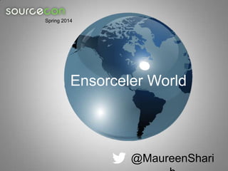 Spring 2014

Ensorceler World

@MaureenShari

 