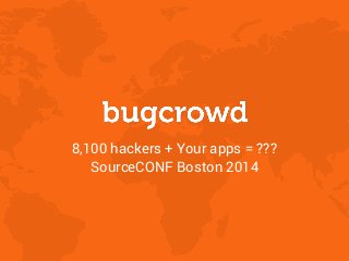 8,100 hackers + Your apps = ???
SourceCONF Boston 2014
 