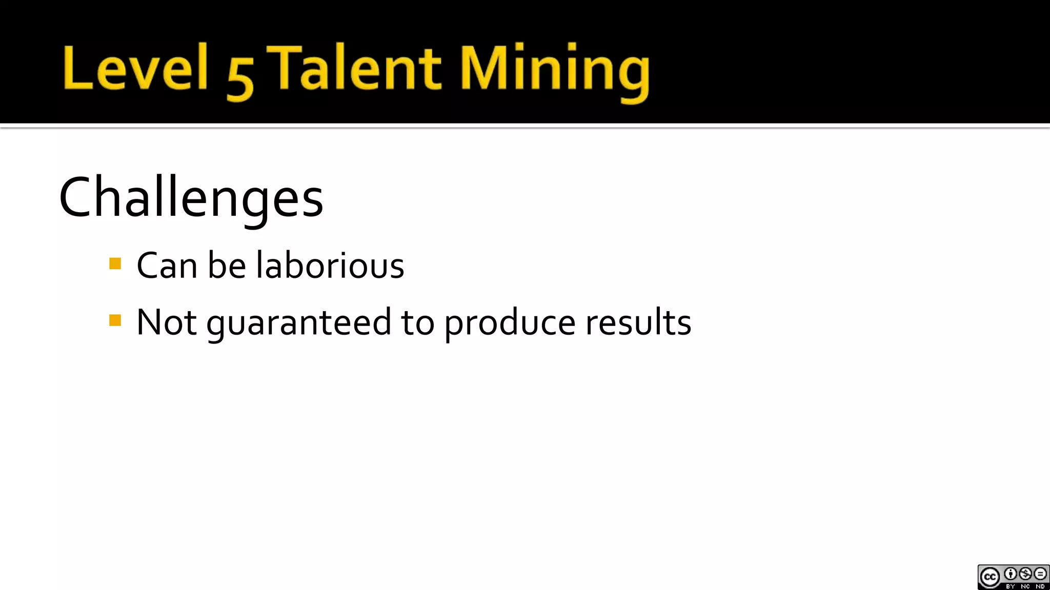 Skill that can only be developed over time from observation and experience Level 4 Talent MiningNatural Language SearchUser-defined semantic search at the sentence levelSemantics is the study of meaning of language inherent at the word, phrase, and sentence level. Sentence level semantics is the most powerful and predictive.Searching for responsibilities and capabilities, not just keywords and titlesLevel 4 Talent MiningResponsibilities = Verbs & NounsResponsible for installing and configuring over 100 Exchange servers