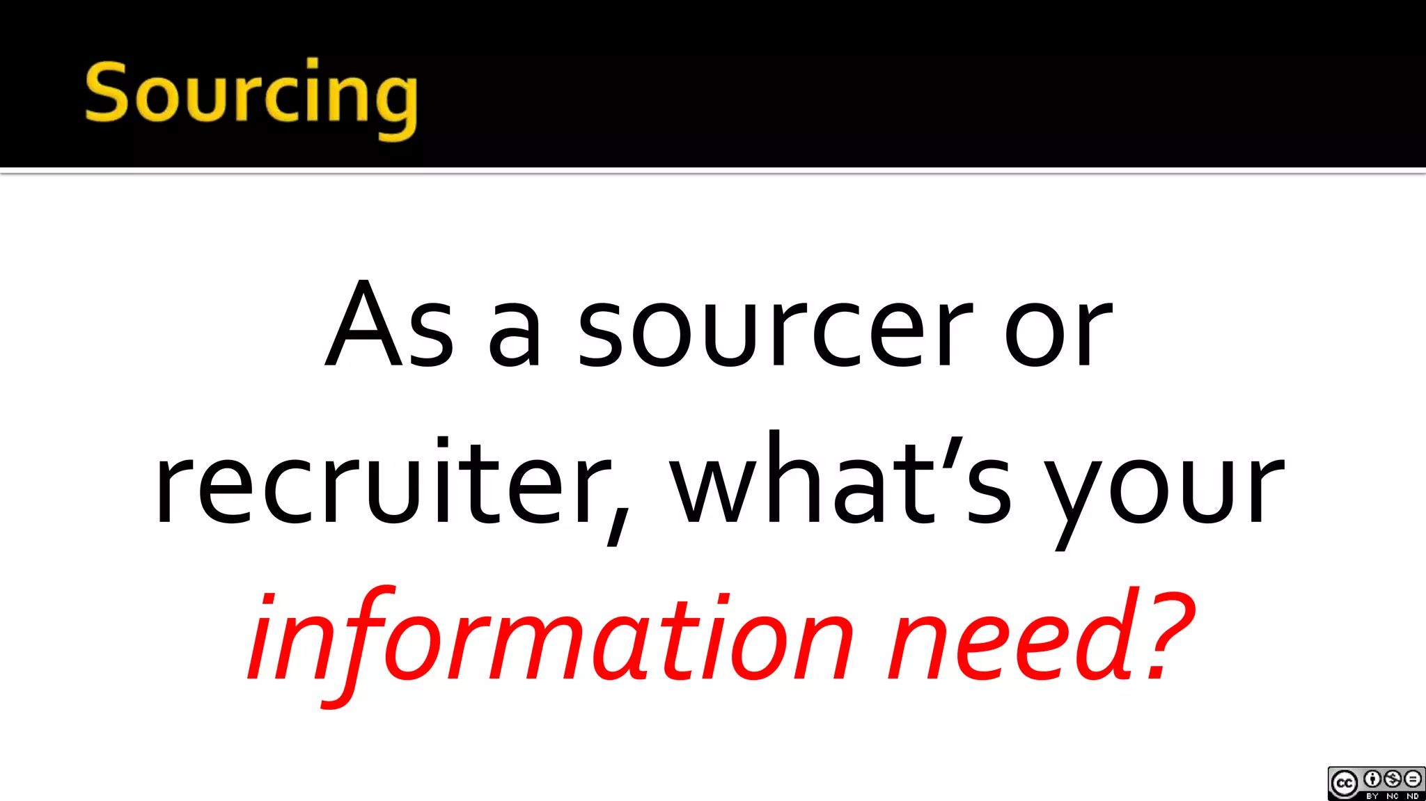 SourcingAs a sourcer or recruiter, what’s your information need?