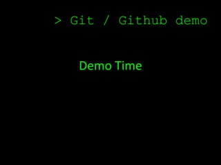 > Git / Github demo


   Demo Time
 