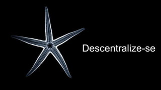 Descentralize-se