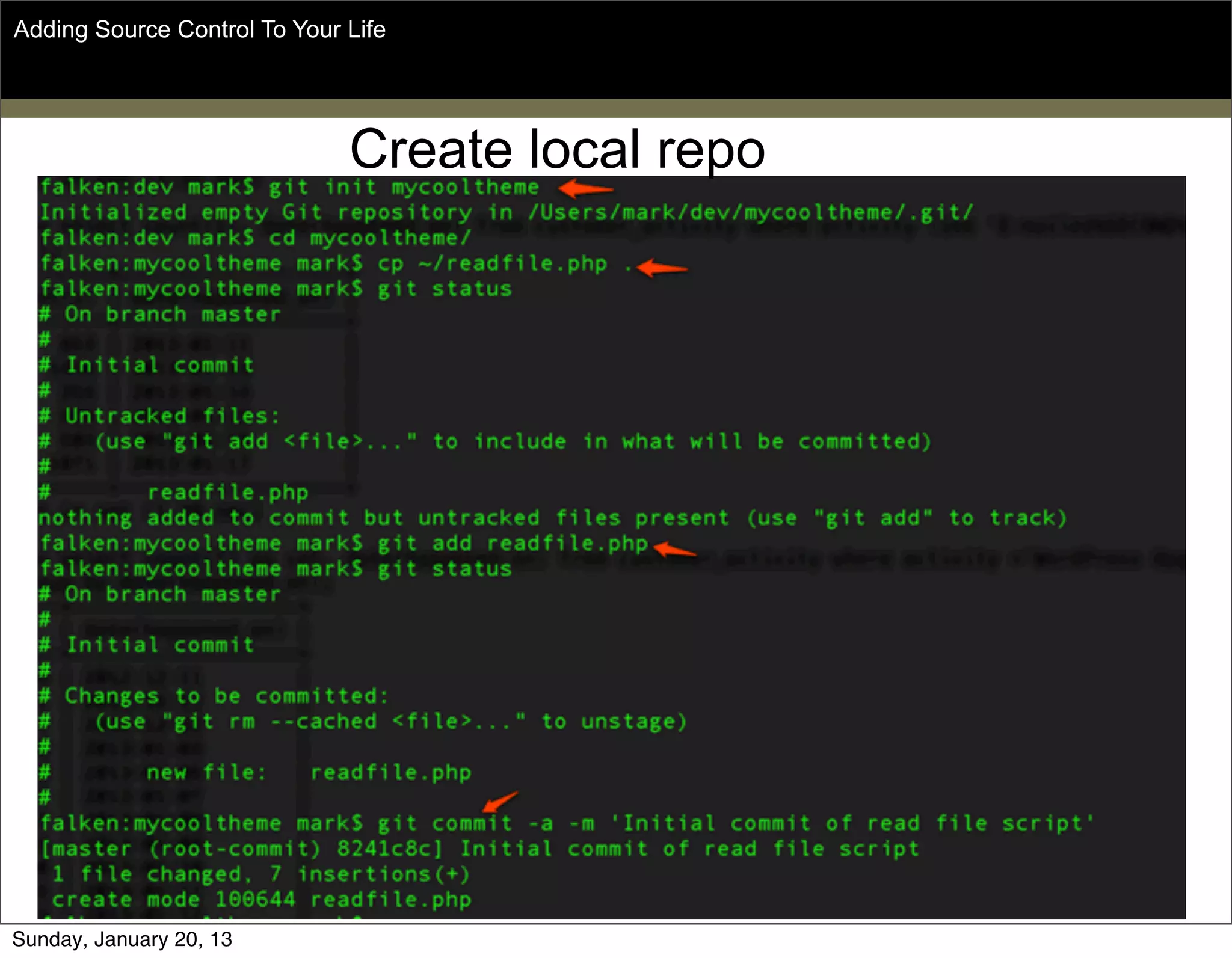 Create local repo
Adding Source Control To Your Life
Sunday, May 19, 13
 