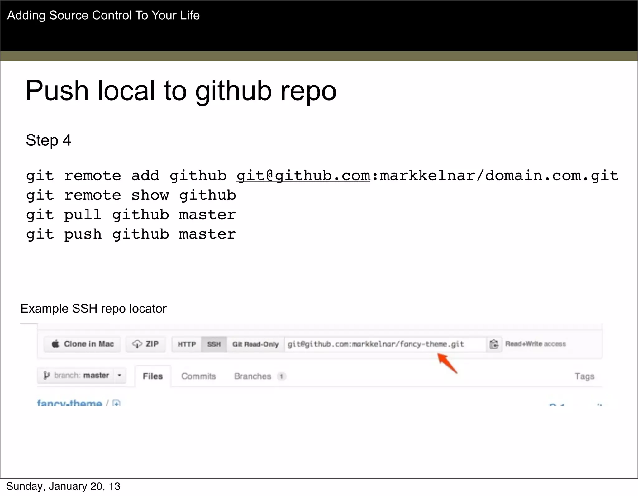 Push local to github repo
Step 4
git remote add github git@github.com:markkelnar/domain.com.git
git remote show github
git pull github master
git push github master
Adding Source Control To Your Life
Example SSH repo locator
Sunday, May 19, 13
 