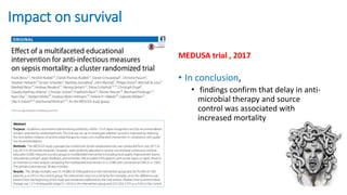 Impact on survival
MEDUSA trial , 2017
• In conclusion,
• findings confirm that delay in anti-
microbial therapy and source
control was associated with
increased mortality
 