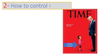 Source
control
2- How to control ?
 
