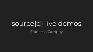 source{d} live demos
Francesc Campoy
 