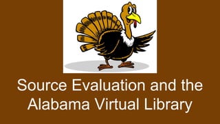 Source Evaluation and the
Alabama Virtual Library
 