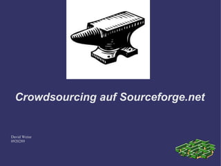 Crowdsourcing auf Sourceforge.net David Weise 0920289 