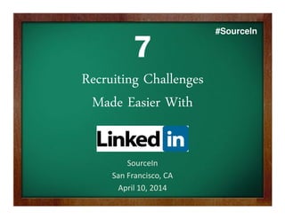 7
Recruiting Challenges
Made Easier With
SourceIn 2014
#SourceIn
 