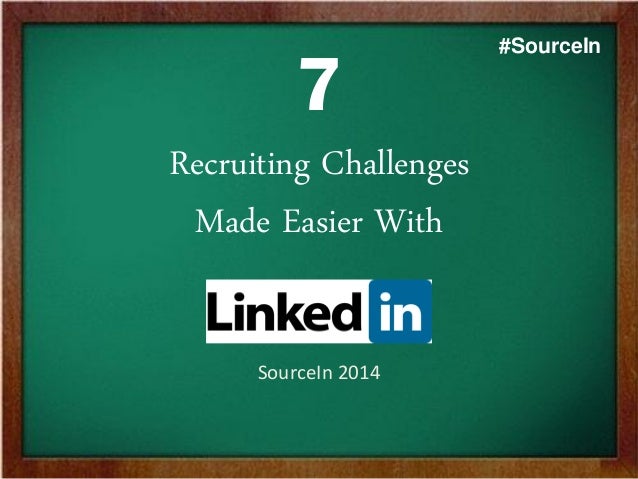 7
Recruiting Challenges
Made Easier With
SourceIn 2014
#SourceIn
 