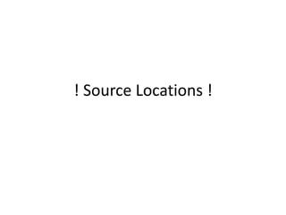 ! Source Locations ! 