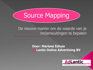 De nieuwe manier om de waarde van je reclameuitingen te bepalen Door: Marloes Eshuis AdLantic Online Advertising BV 