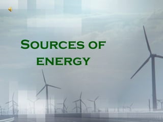Sources of 
energy 
 