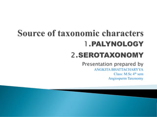 Presentation prepared by
ANGKITA BHATTACHARYYA
Class: M.Sc 4th sem
Angiosperm Taxonomy
 