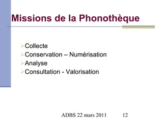 Missions de la Phonothèque Collecte Conservation – Numérisation Analyse Consultation - Valorisation 