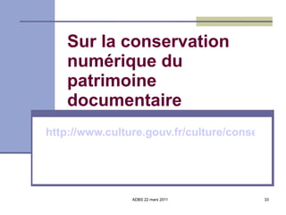 Sur la conservation numérique du patrimoine documentaire http://www.culture.gouv.fr/culture/conservation/dswmedia/fr/index.html 