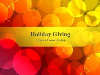 Holiday Giving
Source Power & Gas

 