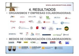 4. RESULTADOS
• ORGANISMOS Y EMPRESAS COLABORADORAS:




• MEDIOS DE COMUNICACIÓN COLABORADORES:
 